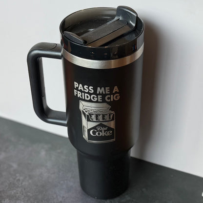 Pass Me A Fridge Cig Tumbler